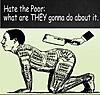 Click image for larger version. 

Name:	Hate-the-poor.jpg 
Views:	120 
Size:	106.3 KB 
ID:	11409